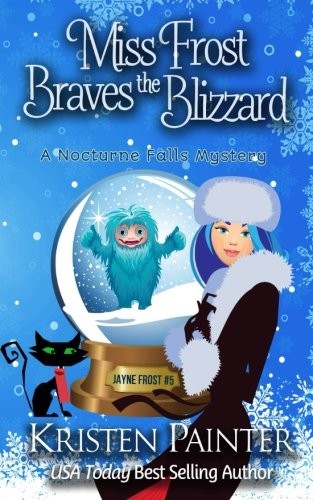 Kristen Painter: Miss Frost Braves The Blizzard: A Nocturne Falls Mystery (Jayne Frost) (Volume 5) (2018, Kristen Painter)
