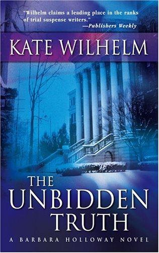 Kate Wilhelm: The Unbidden Truth (Barbara Holloway Novels) (Paperback, 2005, Mira)