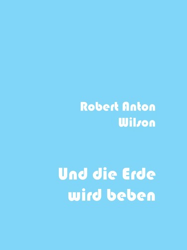 Robert Anton Wilson: Und die Erde wird beben (German language, 1987, Sphinx)