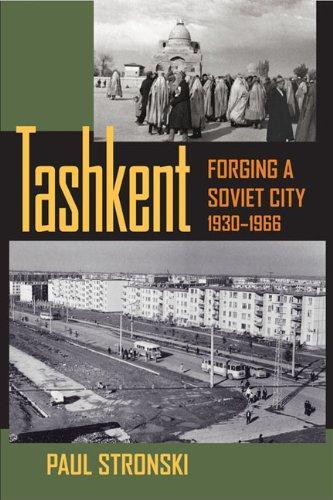 Paul Stronski: Tashkent : forging a Soviet city, 1930-1966 (2010)