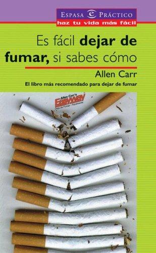 Allen Carr: Es Facil Dejar de Fumar, Si Sabes Como (Paperback, Spanish language, 2006, Espasa Calpe Mexicana, S.A.)