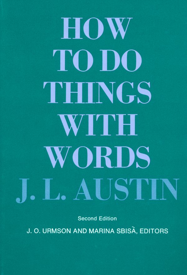 J. L. Austin: How to do things with words (1975, Harvard University Press)