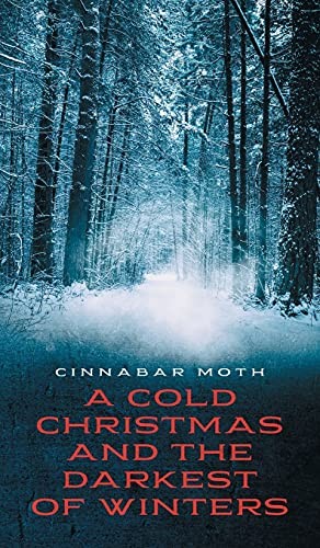 Angelo Lorenzo, Vashelle Nino, Kisstopher Musick, T. War Powers Tilden, A. M. Weald: A Cold Christmas and the Darkest of Winters (2021, Cinnabar Moth Publishing LLC)