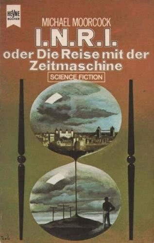 Michael Moorcock: I.N.R.I. oder Die Reise mit der Zeitmaschine (Paperback, German language, 1974, Heyne)