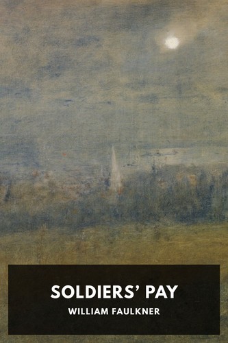 William Faulkner: Soldiers’ Pay (2022, Standard Ebooks)