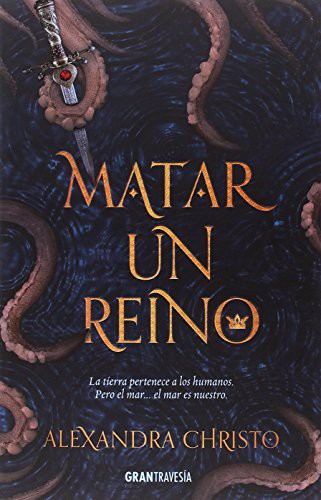 Alexandra Christo, Marcelo Andres Manuel Bellón: Matar a un reino (Paperback, 2018, Gran Travesía)