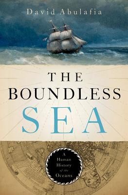 David Abulafia: The Boundless Sea: A Human History of the Oceans (2019, Oxford University Press, USA)