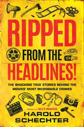 Harold Schechter: Ripped from the Headlines! (2020, Amazon Publishing)
