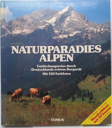 Gottfried Aigner: Naturparadies Alpen: Entdeckungsreise durch Deutschlands schöne Bergwelt (1980, Tomus-Verlag)
