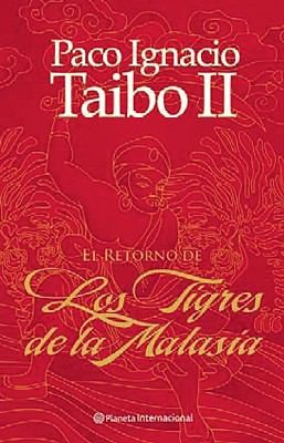 Paco Ignacio Taibo II: El retorno de los tigres de la Malasia (2010, Planeta)