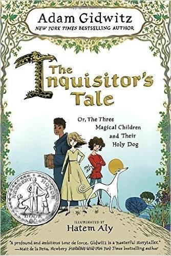 Adam Gidwitz, Hatem Aly: The Inquisitor's Tale: Or, the Three Magical Children and Their Holy Dog (2016)
