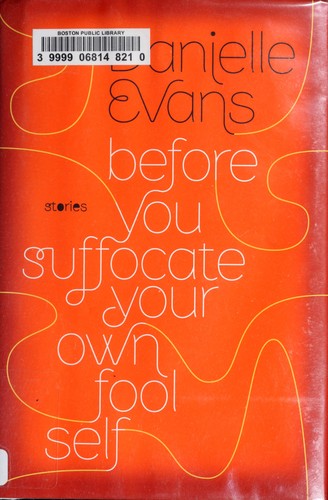 Danielle Evans: Before you suffocate your own fool self (2010, Riverhead Books)