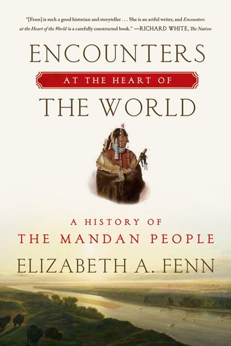 Elizabeth A. Fenn: Encounters at the Heart of the World (Paperback, 2015, Hill and Wang, a division of Farrar, Straus and Giroux)