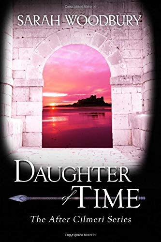 Sarah Woodbury: Daughter of Time (Paperback, 2011, CreateSpace Independent Publishing Platform)