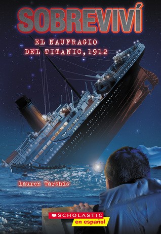 Lauren Tarshis, Georgia Ball, Lauren Haus Studio, Scott Dawson: Sobrevivi:  El Naufragio Del Titanic, 1912 (Paperback, Spanish language, 2019, Scholastic en espanol)