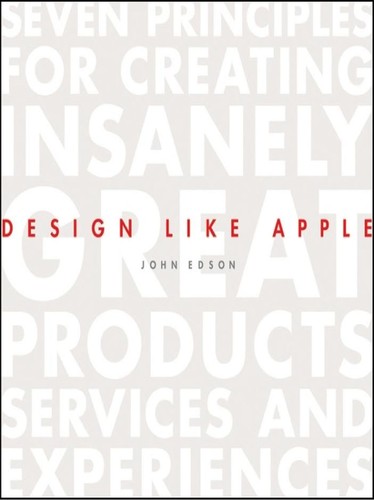 John Edson: Design like Apple (2012, Wiley)