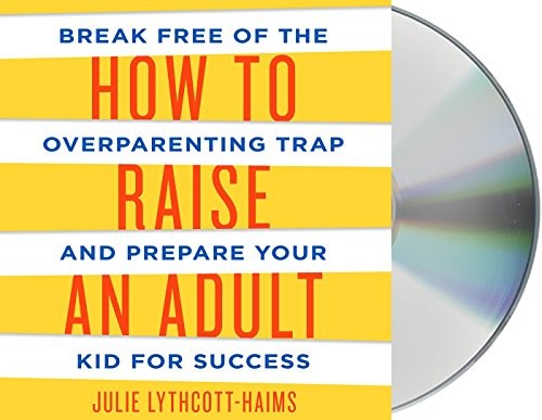 Julie Lythcott-Haims: How to Raise an Adult (AudiobookFormat, 2015, Macmillan Audio)
