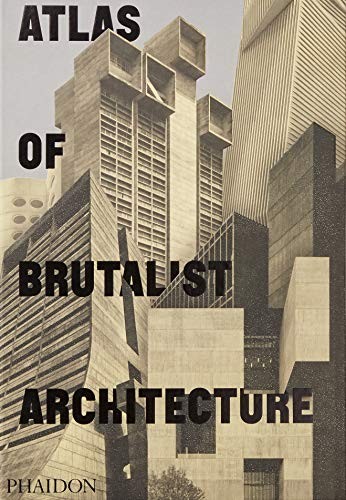 Phaidon Editors: Atlas of Brutalist Architecture (Hardcover, 2018, Phaidon Press)