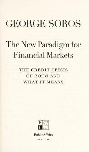 George Soros: The new paradigm for financial markets (2008, PublicAffairs)