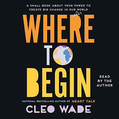 Cleo Wade: Where to Begin (AudiobookFormat, 2019, Simon & Schuster Audio and Blackstone Publishing, Simon & Schuster Audio)