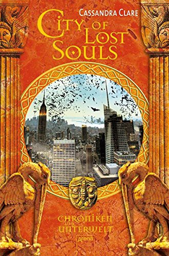 Cassandra Clare: Chroniken der Unterwelt 05. City of Lost Souls (Paperback, 2014, Arena Verlag GmbH)