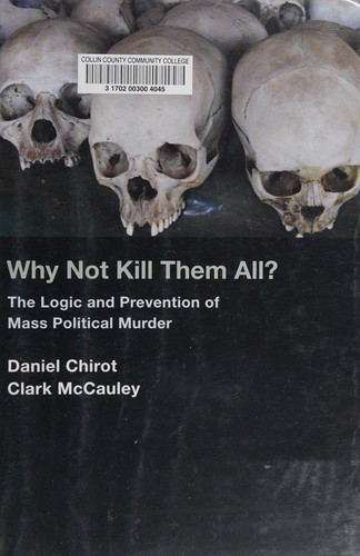Daniel Chirot: Why not kill them all? (2005, Princeton University Press)