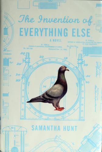 Samantha Hunt: The invention of everything else (2008, Houghton Mifflin Co.)
