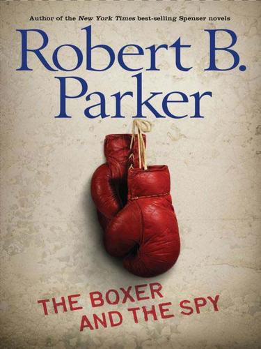 Robert B. Parker: The Boxer and the Spy (EBook, 2009, Penguin USA, Inc.)