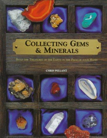 Chris Pellant: Collecting gems & minerals (Hardcover, 1997, Sterling Pub. Co.)