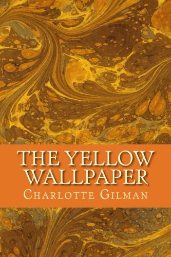 Charlotte Perkins Gilman: The Yellow Wallpaper (Paperback, 2016, CreateSpace Independent Publishing Platform)