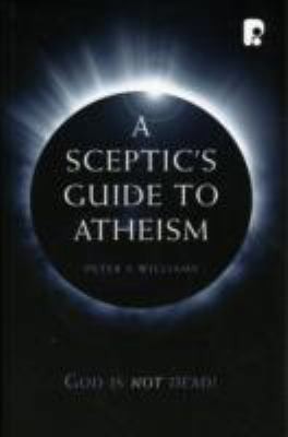 Peter S. Williams: Sceptics Guide To Atheism Peter S Williams (2006, Authentic Media)