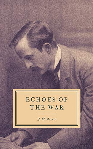 J. M. Barrie: Echoes of the War (Paperback, 2019, Independently published, Independently Published)