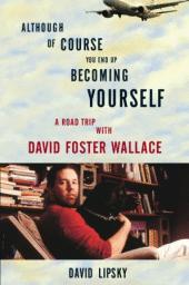 David Lipsky: Although of course you end up becoming yourself (Paperback, 2010, Broadway Books)