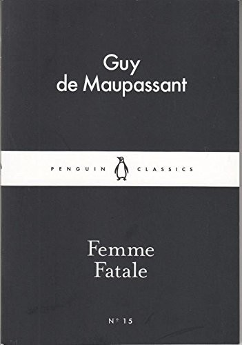 Guy de Maupassant: Femme Fatale (Paperback, 2015, Penguin Random House UK)