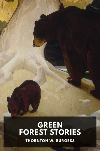 Thornton Burgess: Green Forest Stories (2020, Standard Ebooks)