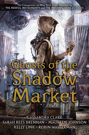 Cassandra Clare, Sarah Rees Brennan: Ghosts of the Shadow Market (Hardcover, 2019, Margaret K. McElderry Books)