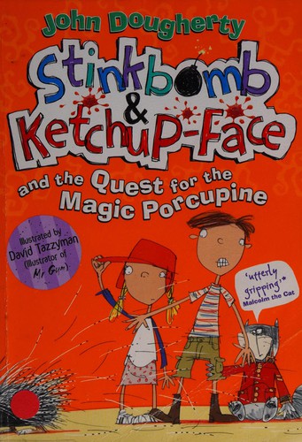 David Tazzyman, John Dougherty: Stinkbomb and Ketchup-Face and the Quest for the Magic Porcupine (2014, Oxford University Press)