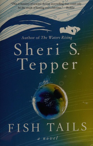 Sheri S. Tepper: Fish tails (2015, Harper Voyager, an imprint of HarperCollinsPublishers)