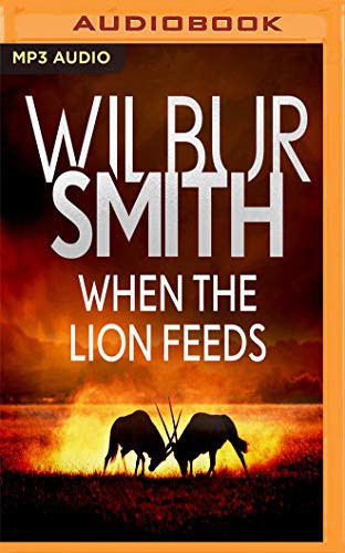 Wilbur Smith, Sean Barrett: When the Lion Feeds (AudiobookFormat, 2019, Audible Studios on Brilliance Audio, Audible Studios on Brilliance)