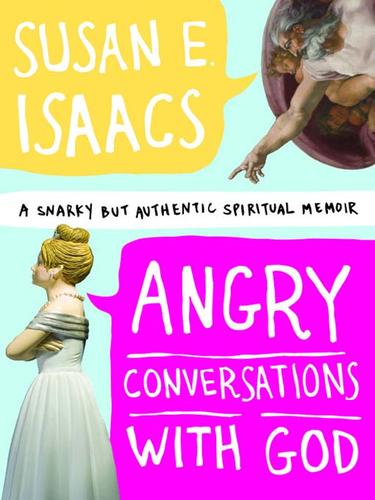 Susan E. Isaacs: Angry Conversations with God (EBook, 2009, FaithWords)