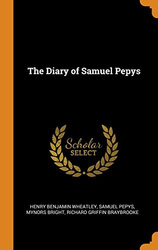 Henry Benjamin Wheatley, Samuel Pepys, Mynors Bright: The Diary of Samuel Pepys (Hardcover, 2018, Franklin Classics)