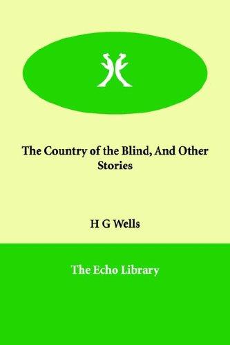H. G. Wells: The Country of the Blind, And Other Stories (Paperback, 2006, Paperbackshop.Co.UK Ltd - Echo Library)