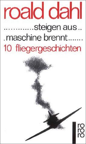 Roald Dahl: ... steigen aus... maschine brennt... 10 Fliegergeschichten. (Paperback, German language, 1966, Rowohlt Tb.)