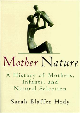 Sarah Blaffer Hrdy: Mother nature (1999, Pantheon Books)