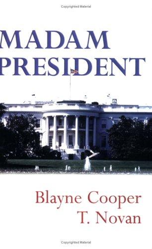 Blayne Cooper, T. Novan: Madam President (Paperback, 2004, Cavalier Press)