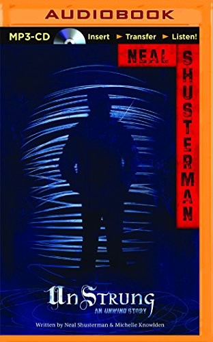 Luke Daniels, Michelle Knowlden Neal Shusterman: Unstrung (AudiobookFormat, 2015, Audible Studios on Brilliance, Audible Studios on Brilliance Audio)