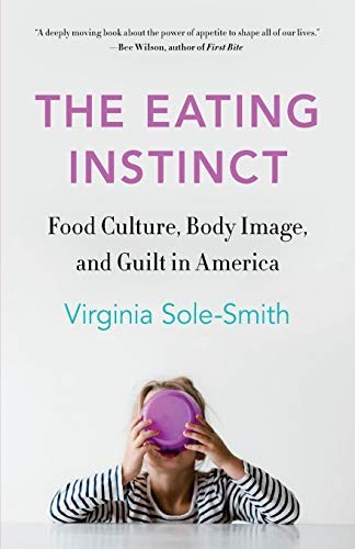 Virginia Sole-Smith: The Eating Instinct (Paperback, 2020, Holt Paperbacks)