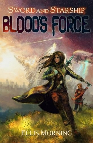 Ellis Morning: Blood's Force (Sword and Starship) (Volume 1) (2015, Ellis Morning)