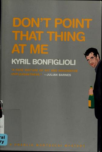 Kyril Bonfiglioli: Don't point that thing at me (Paperback, 2004, Overlook Press)