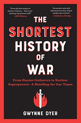 Gwynne Dyer: Shortest History of War (2022, Experiment LLC, The)